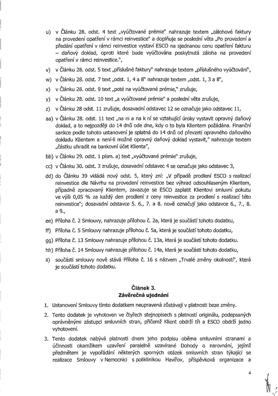 pkytutá zálh prvedeí ptřeí v rác revetce., v) v Čláku. dt. text přílušé fktury hrzuje texte přílušéh vyúčtváí, w) v Čláku. dt. 7 text dt., 4 hrzuje texte dt.,, x) v Čláku. dt. 9 text pté vyúčtvé prée, zrušuje, y) v Čláku.