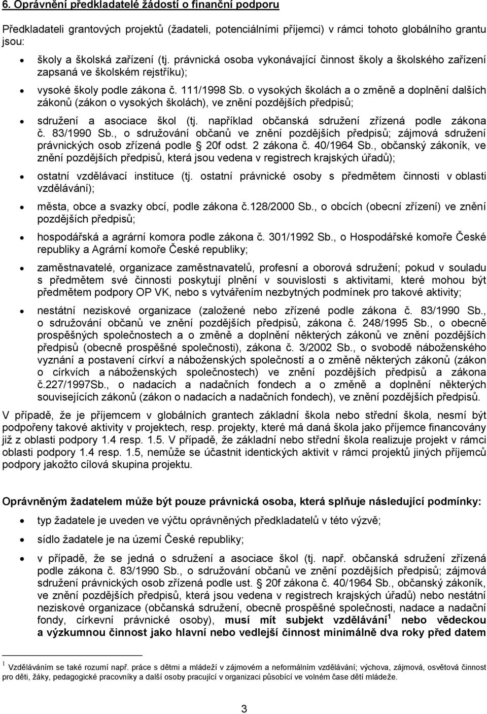 o vysokých školách a o změně a doplnění dalších zákonů (zákon o vysokých školách), ve znění pozdějších předpisů; sdružení a asociace škol (tj. například občanská sdružení zřízená podle zákona č.