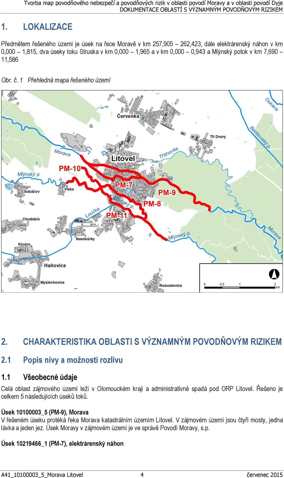 1 Všeobecné údaje Celá oblast zájmového území leží v Olomouckém kraji a administrativně spadá pod ORP Litovel. Řešeno je celkem 5 následujících úseků toků.