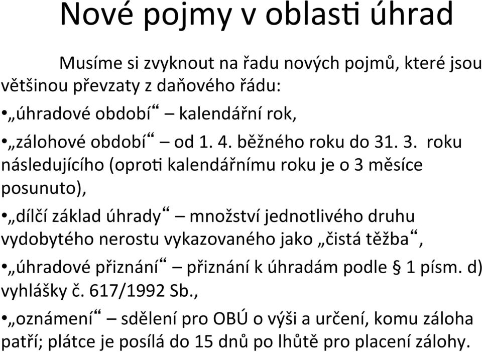 období od 1. 4. běžného roku do 31. 3. roku následujícího (opro?