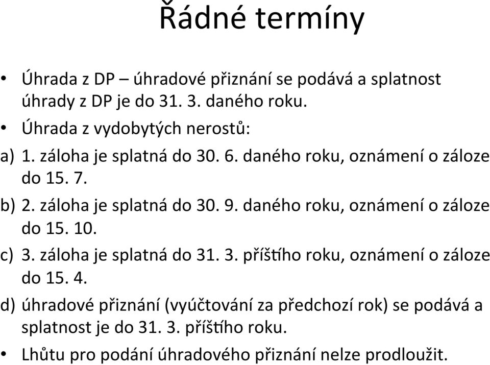 záloha je splatná do 30. 9. daného roku, oznámení o záloze do 15. 10. c) 3. záloha je splatná do 31. 3. příšpho roku, oznámení o záloze do 15.