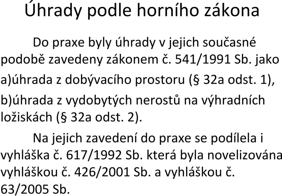 1), b) úhrada z vydobytých nerostů na výhradních ložiskách ( 32a odst. 2).