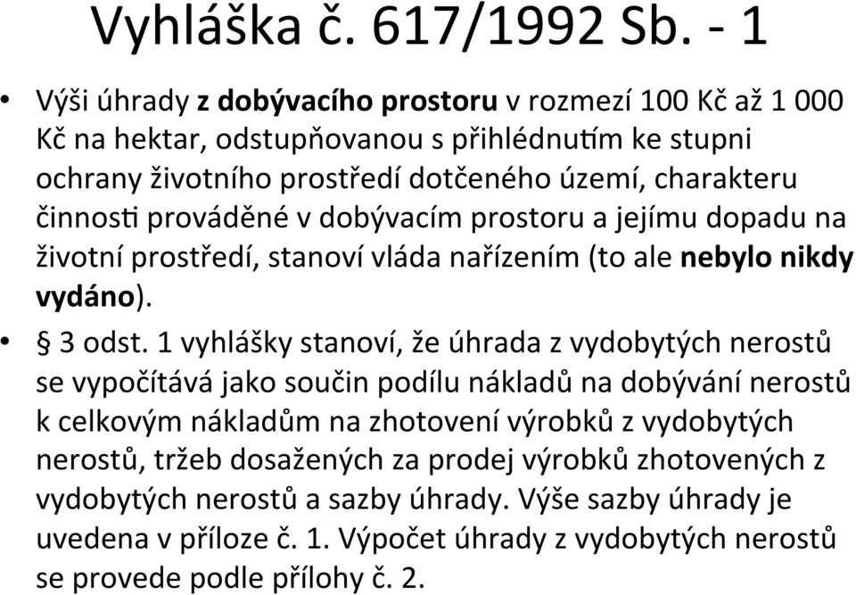 činnos? prováděné v dobývacím prostoru a jejímu dopadu na životní prostředí, stanoví vláda nařízením (to ale nebylo nikdy vydáno). 3 odst.