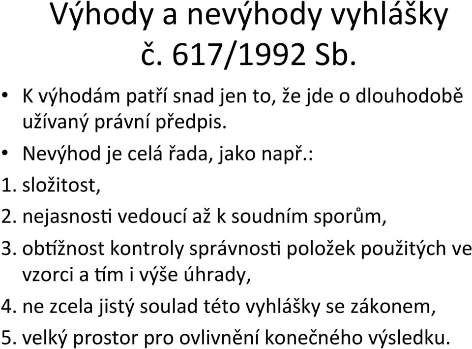 Nevýhod je celá řada, jako např.: 1. složitost, 2. nejasnos? vedoucí až k soudním sporům, 3.