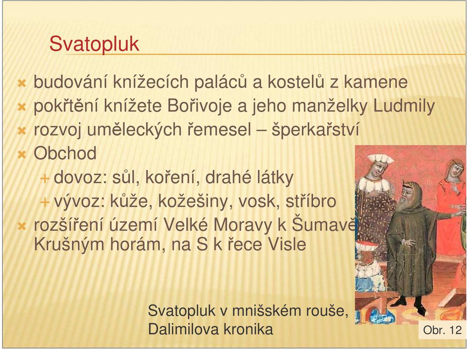 látky vývoz: kže, kožešiny, vosk, stíbro rozšíení území Velké Moravy k Šumav a