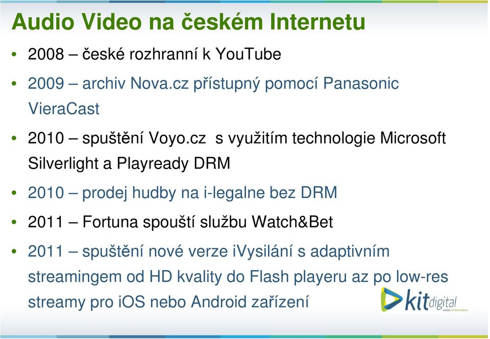 cz s využitím technologie Microsoft Silverlight a Playready DRM 2010 prodej hudby na i-legalne bez DRM 2011 Fortuna