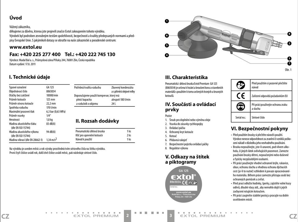 extol.eu Fax: +0 5 77 00 tel.: +0 75 0 Výrobce: Madal Bal a. s., Průmyslová zóna Příluky, 7600 Zlín, Česká republika Datum vydání: 7.8. 0 I.