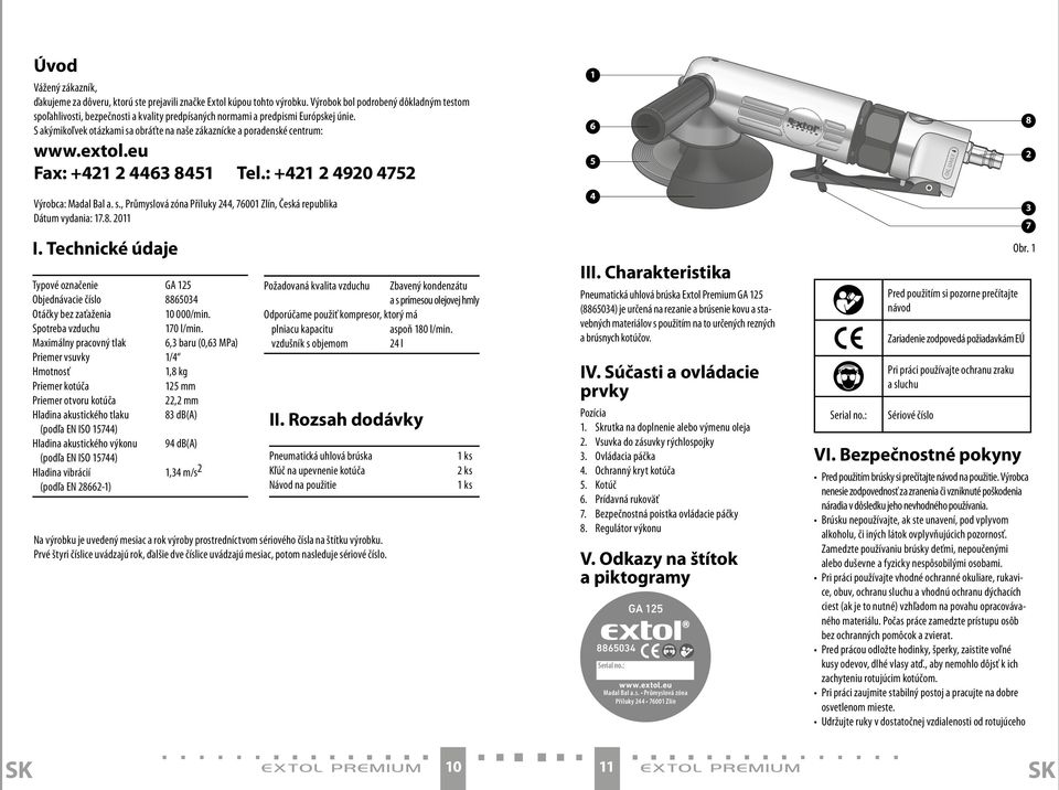 S akýmikoľvek otázkami sa obráťte na naše zákaznícke a poradenské centrum: www.extol.eu Fax: + 6 85 tel.: + 90 75 Výrobca: Madal Bal a. s., Průmyslová zóna Příluky, 7600 Zlín, Česká republika Dátum vydania: 7.