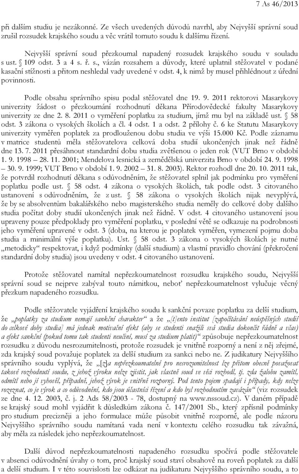 4, k nimž by musel přihlédnout z úřední povinnosti. Podle obsahu správního spisu podal stěžovatel dne 19. 9.