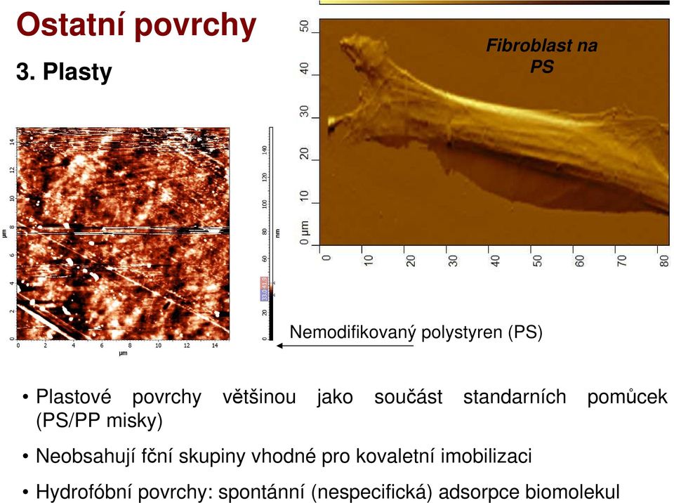 povrchy většinou jako součást standarních pomůcek (PS/PP misky)