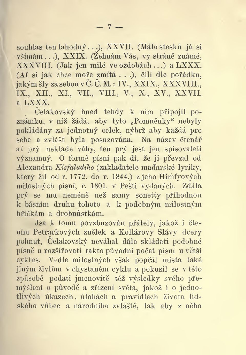 Celakovský hned tehdy k nim pipojil poznámku, v níž žádá, aby tyto Pomnnky" nebyly pokládány za jednotný celek, nýbrž aby každá pro sebe a zvláš byla posuzována.