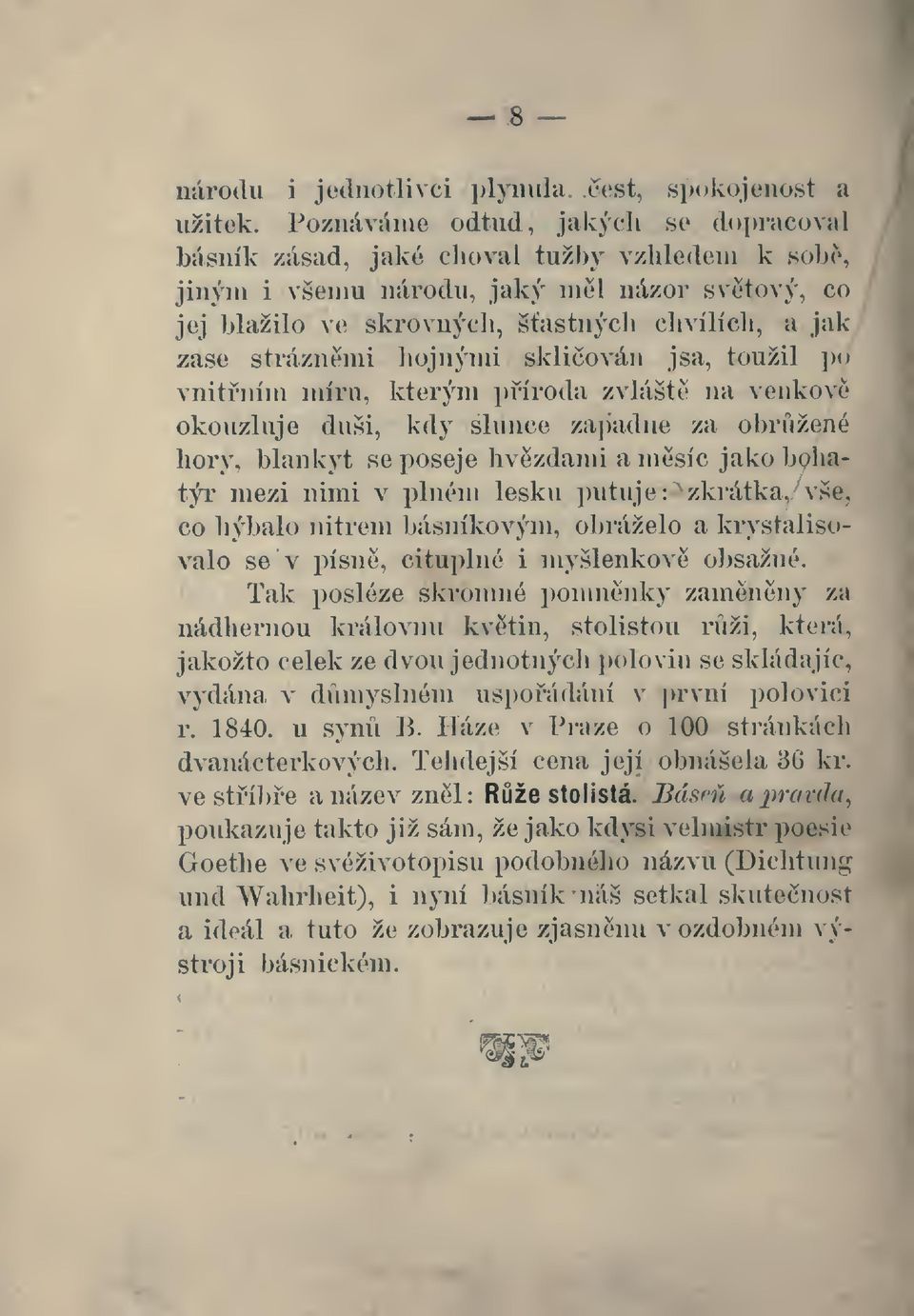 ilo \ (' skromiýídi, sastnýídi (di\ílí(di, a jak zase str;iznenii liojnýnii skliován jsa, toužil ]»o vnitním míru. kterým )n]'oda zvlášt na venkove okouzluje duši. kdy slunce zapadne za obrážené hory.