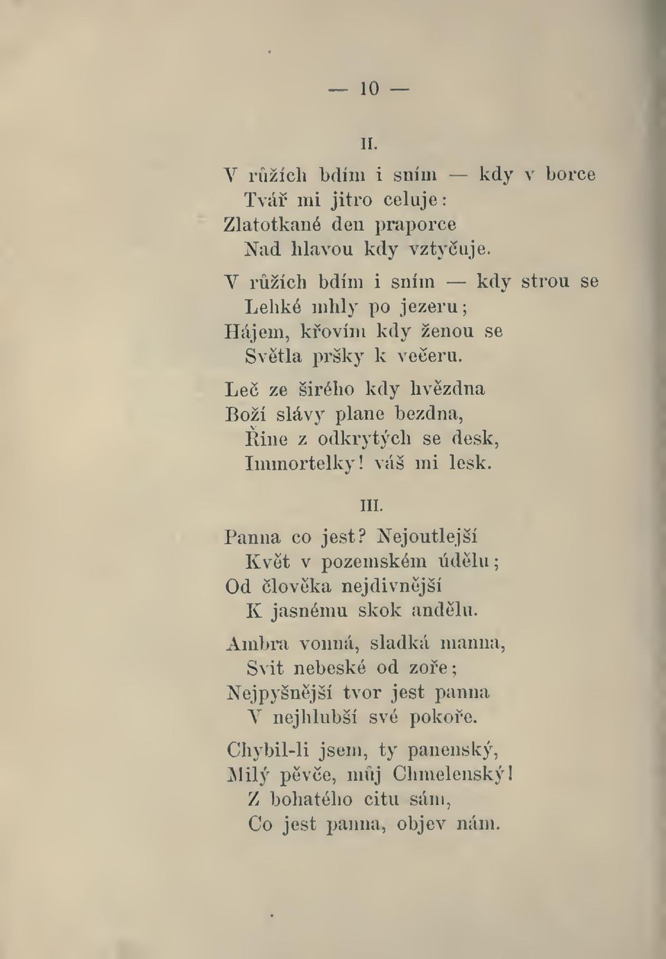 Le ze širého kdy hvzdná Boží slávy plane bezdna, Rine z odkrytých se desk, Immortelky! váš mi lesk. Panna co jest? lu.