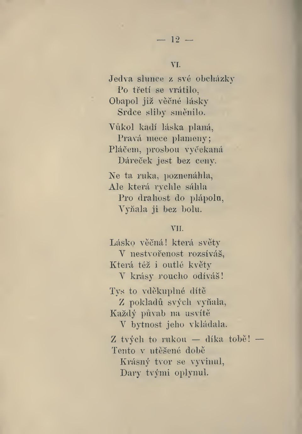 Ale která rychle šálila Pro drahost do plái)olii, Vyala ji bez bolu. VII. Lásko vná!