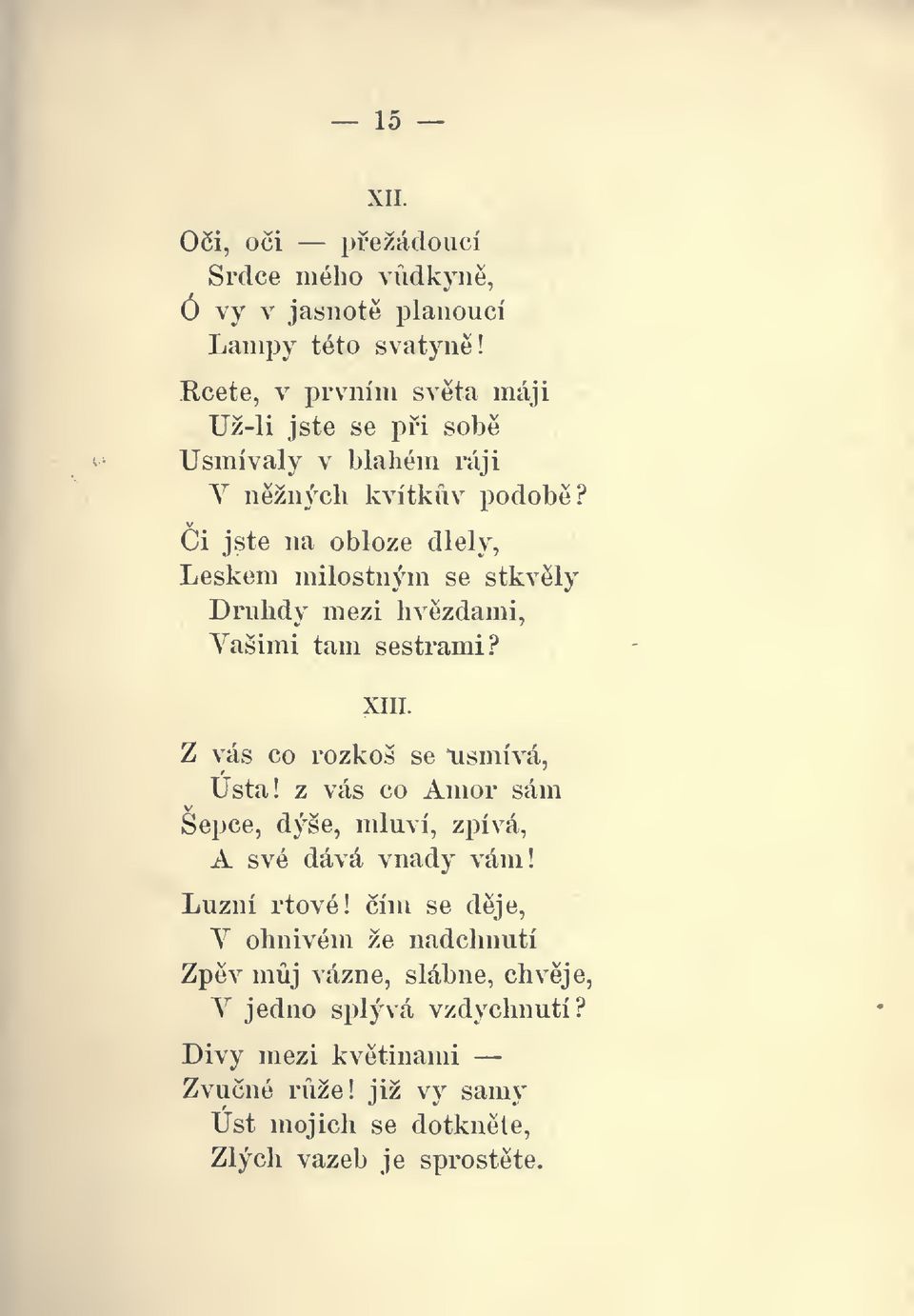 Ci jste na obloze dlely, Leskem milostným se Druhdy mezi hvzdami, Vašimi tam sestrami? Z vás Ústa! z xm.