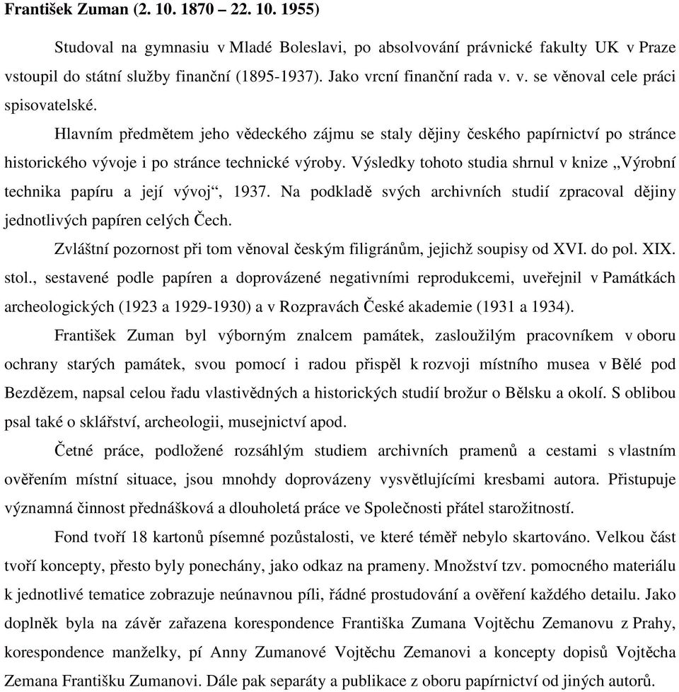 Hlavním předmětem jeho vědeckého zájmu se staly dějiny českého papírnictví po stránce historického vývoje i po stránce technické výroby.