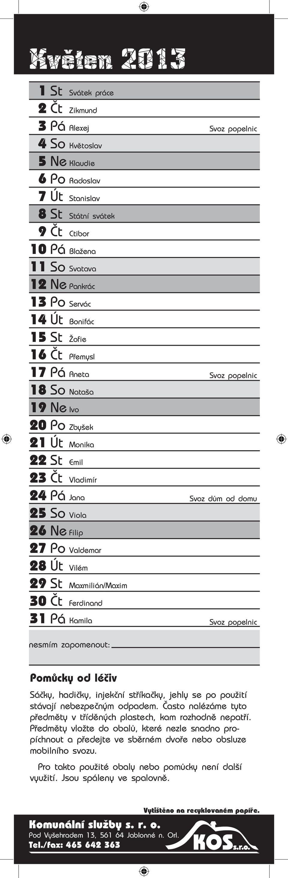 stávají nebezpečným odpadem. Často nalézáme tyto předměty v tříděných plastech, kam rozhodně nepatří.