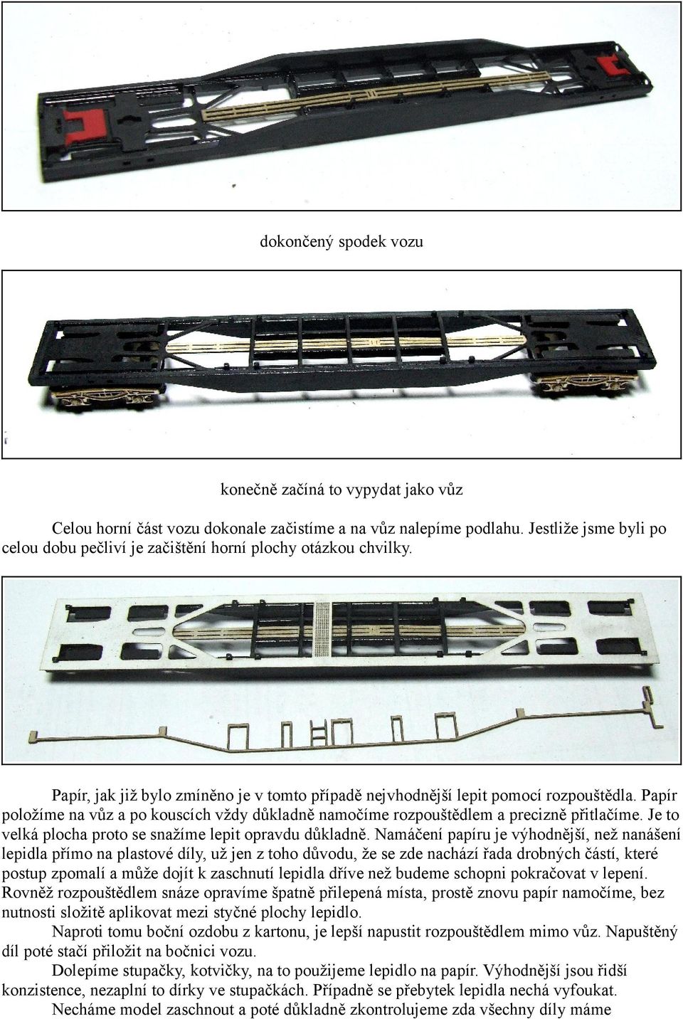 Papír položíme na vůz a po kouscích vždy důkladně namočíme rozpouštědlem a precizně přitlačíme. Je to velká plocha proto se snažíme lepit opravdu důkladně.