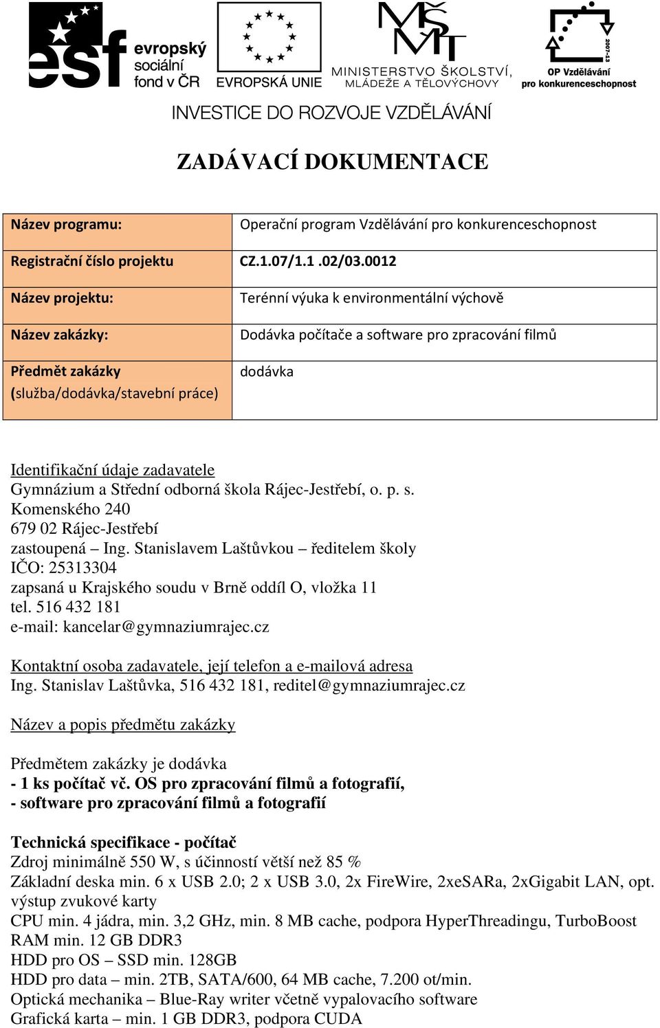 údaje zadavatele Gymnázium a Střední odborná škola Rájec-Jestřebí, o. p. s. Komenského 240 679 02 Rájec-Jestřebí zastoupená Ing.