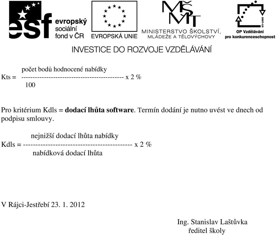 Termín dodání je nutno uvést ve dnech od podpisu smlouvy.