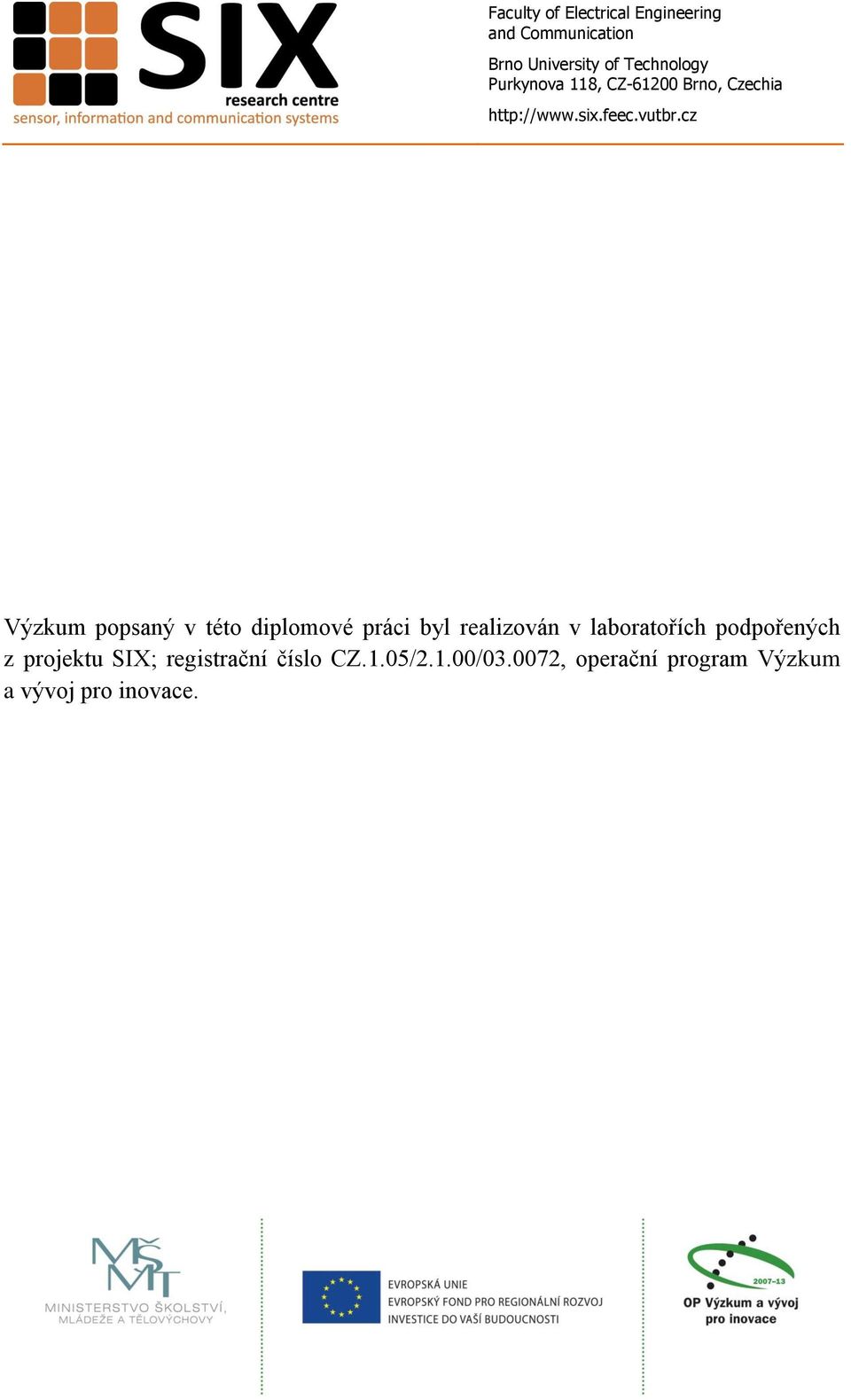 cz Výzkum popsaný v této diplomové práci byl realizován v laboratořích podpořených