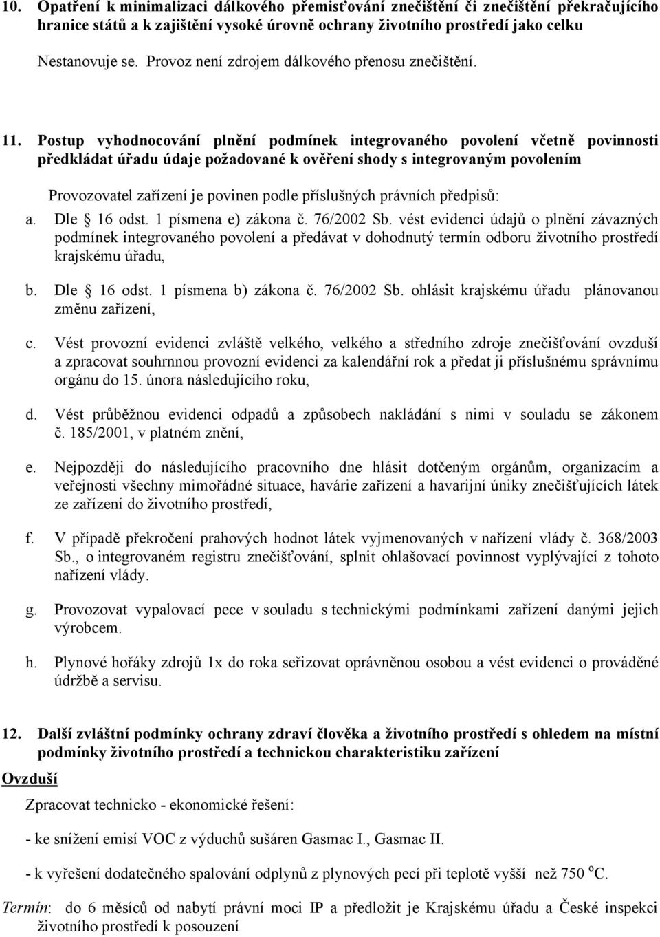 Postup vyhodnocování plnění podmínek integrovaného povolení včetně povinnosti předkládat úřadu údaje požadované k ověření shody s integrovaným povolením Provozovatel zařízení je povinen podle