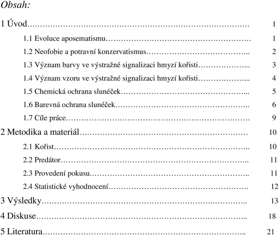 .. 4 1.5 Chemická ochrana slunéček... 5 1.6 Barevná ochrana slunéček.. 6 1.