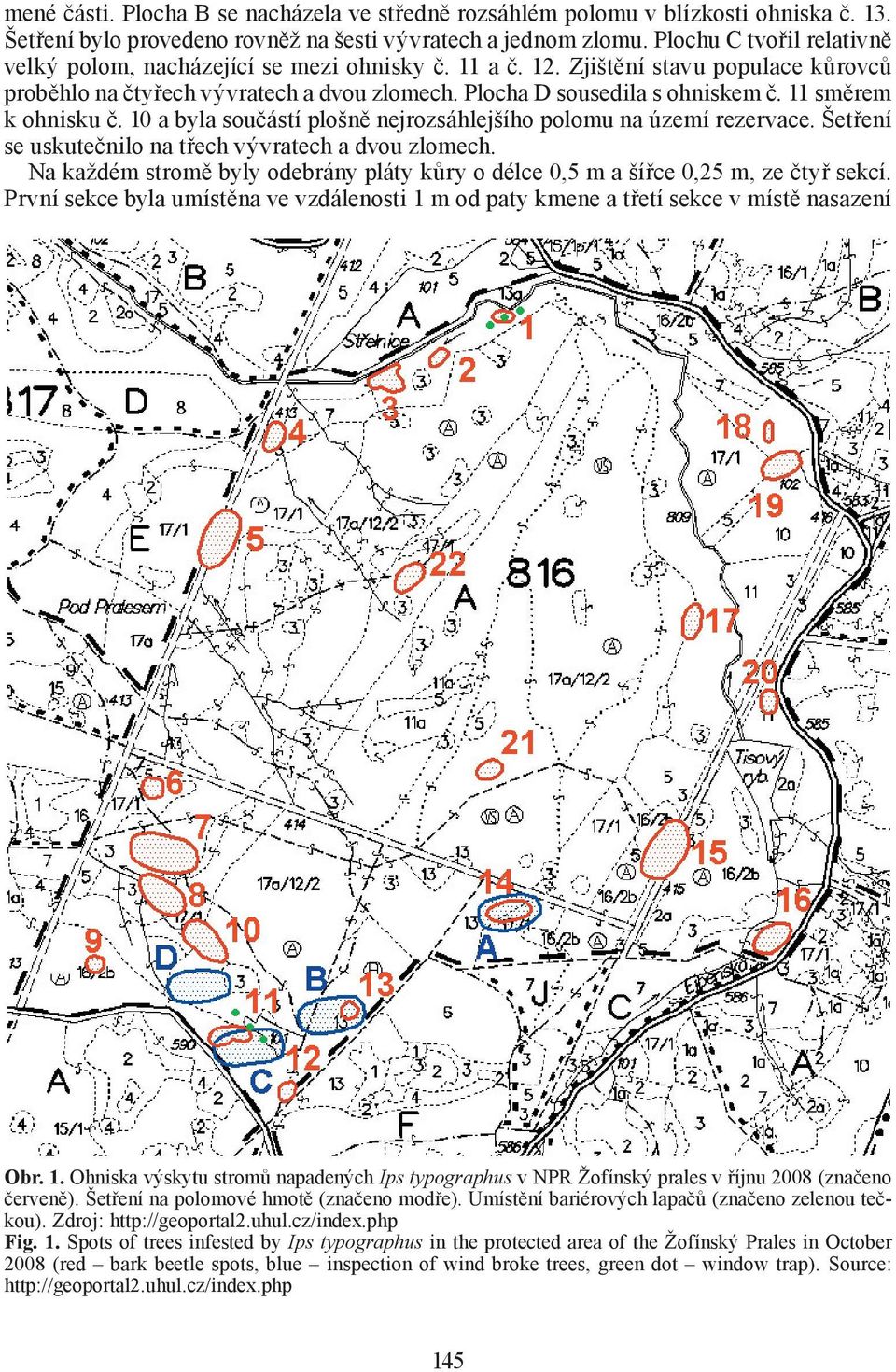 11 směrem k ohnisku č. 10 a byla součástí plošně nejrozsáhlejšího polomu na území rezervace. Šetření se uskutečnilo na třech vývratech a dvou zlomech.