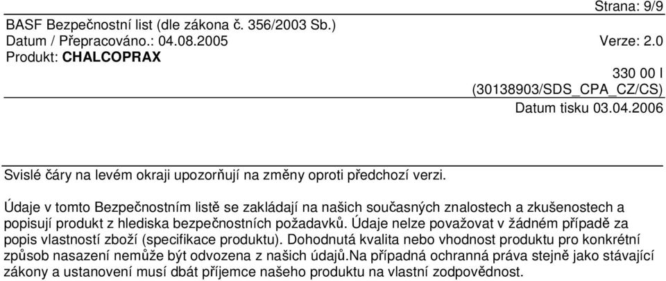 požadavk. Údaje nelze považovat v žádném pípad za popis vlastností zboží (specifikace produktu).