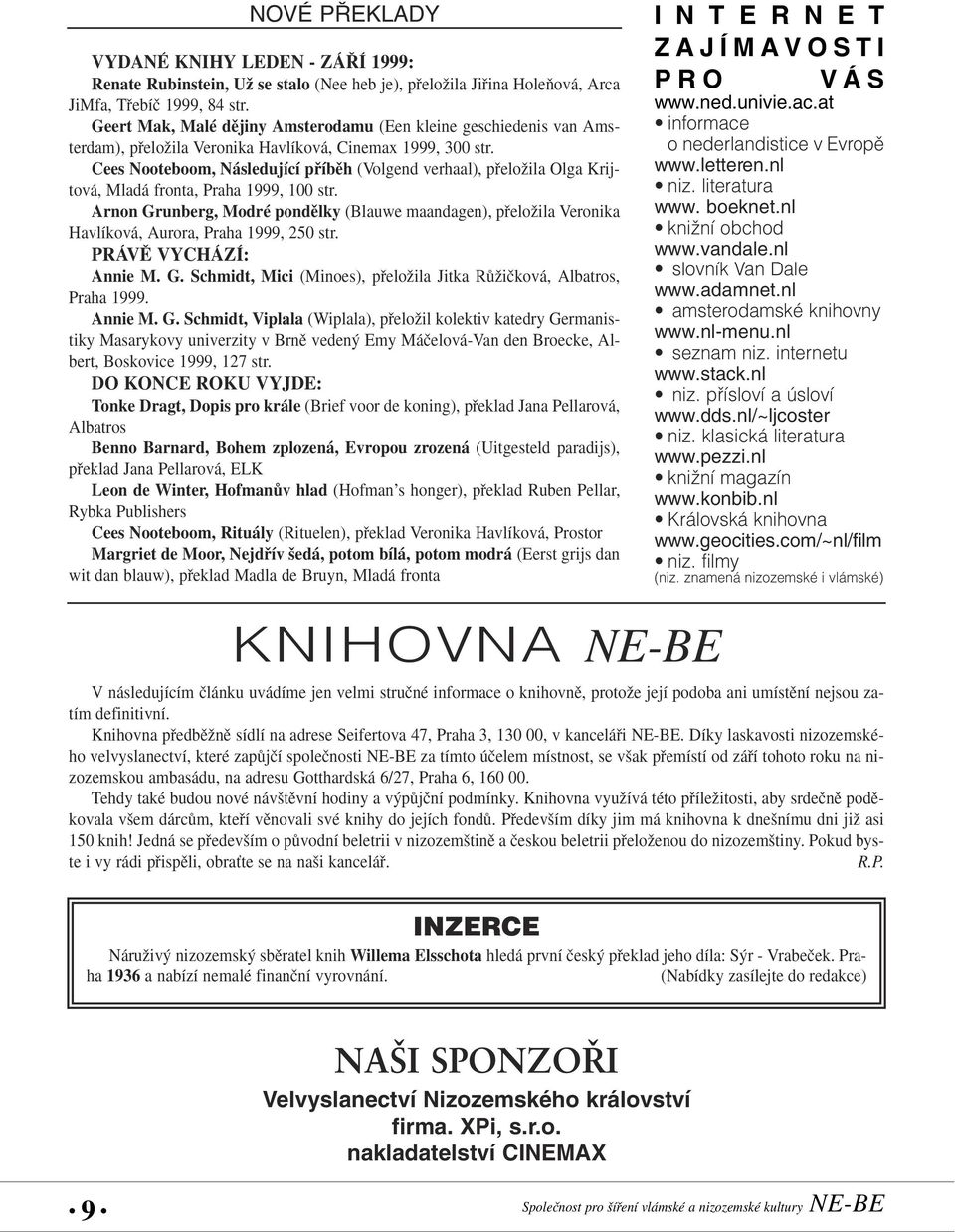 Cees Nooteboom, Následující pfiíbûh (Volgend verhaal), pfieloïila Olga Krijtová, Mladá fronta, Praha 1999, 100 str.