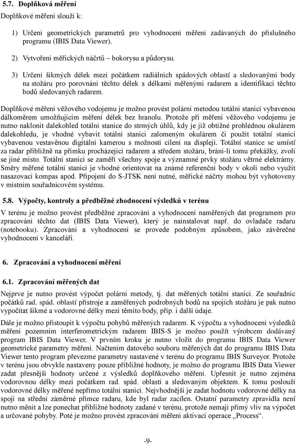 3) Určení šikmých délek mezi počátkem radiálních spádových oblastí a sledovanými body na stožáru pro porovnání těchto délek s délkami měřenými radarem a identifikaci těchto bodů sledovaných radarem.