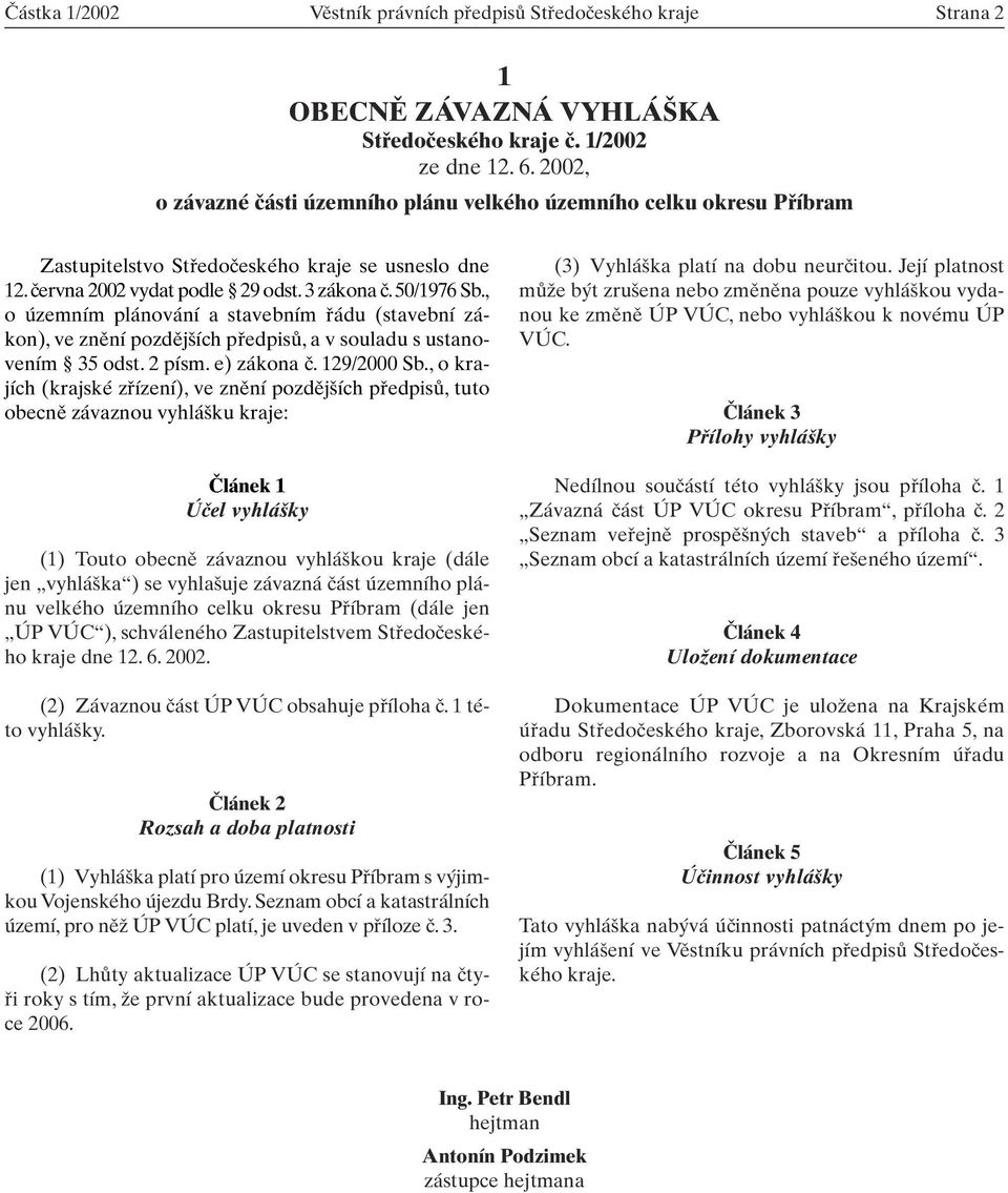 , o územním plánování a stavebním fiádu (stavební zákon), ve znûní pozdûj ích pfiedpisû, a v souladu s ustanovením 35 odst. 2 písm. e) zákona ã. 129/2000 Sb.