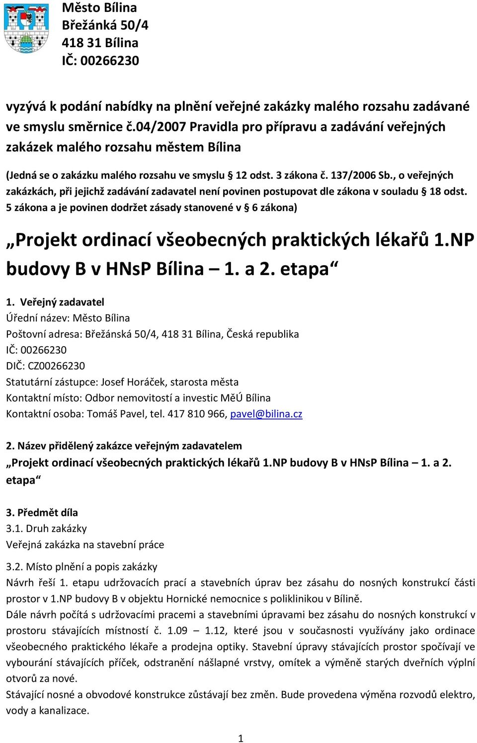 , o veřejných zakázkách, při jejichž zadávání zadavatel není povinen postupovat dle zákona v souladu 18 odst.