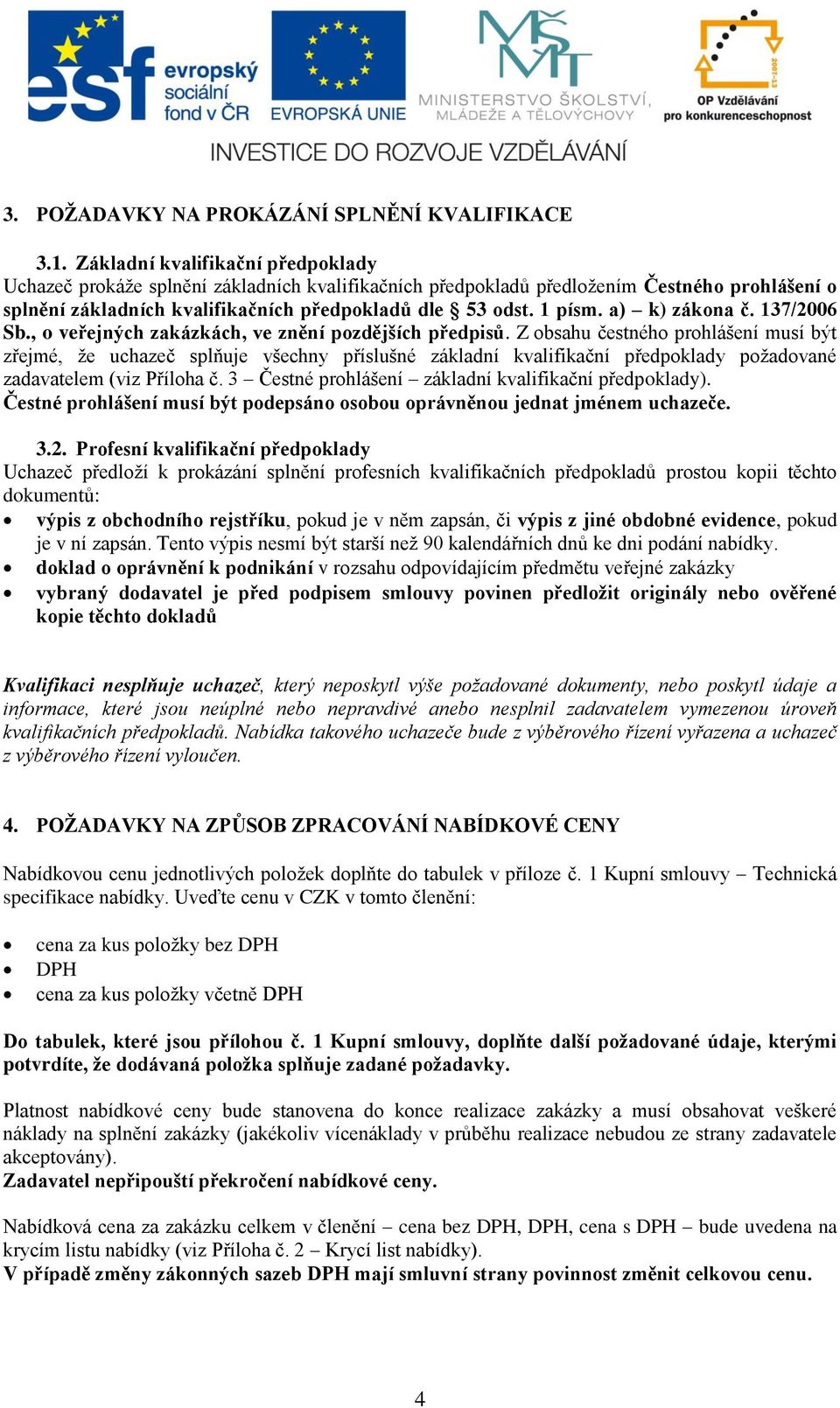 a) k) zákona č. 137/2006 Sb., o veřejných zakázkách, ve znění pozdějších předpisů.