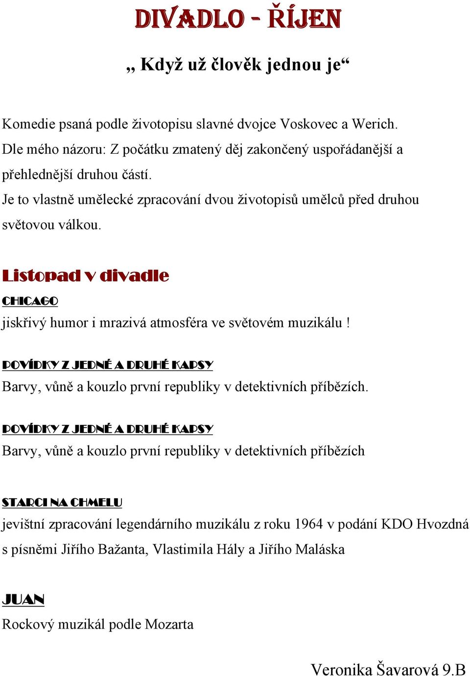 Listopad v divadle CHICAGO jiskřivý humor i mrazivá atmosféra ve světovém muzikálu! POVÍDKY Z JEDNÉ A DRUHÉ KAPSY Barvy, vůně a kouzlo první republiky v detektivních příbězích.