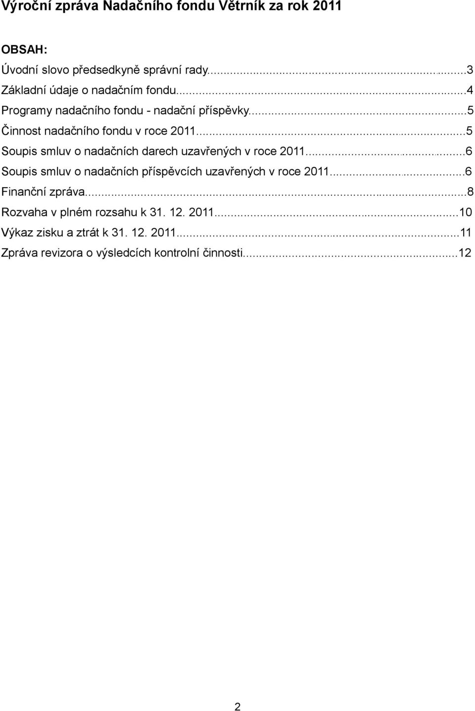 ..5 Soupis smluv o nadačních darech uzavřených v roce 2011...6 Soupis smluv o nadačních příspěvcích uzavřených v roce 2011.