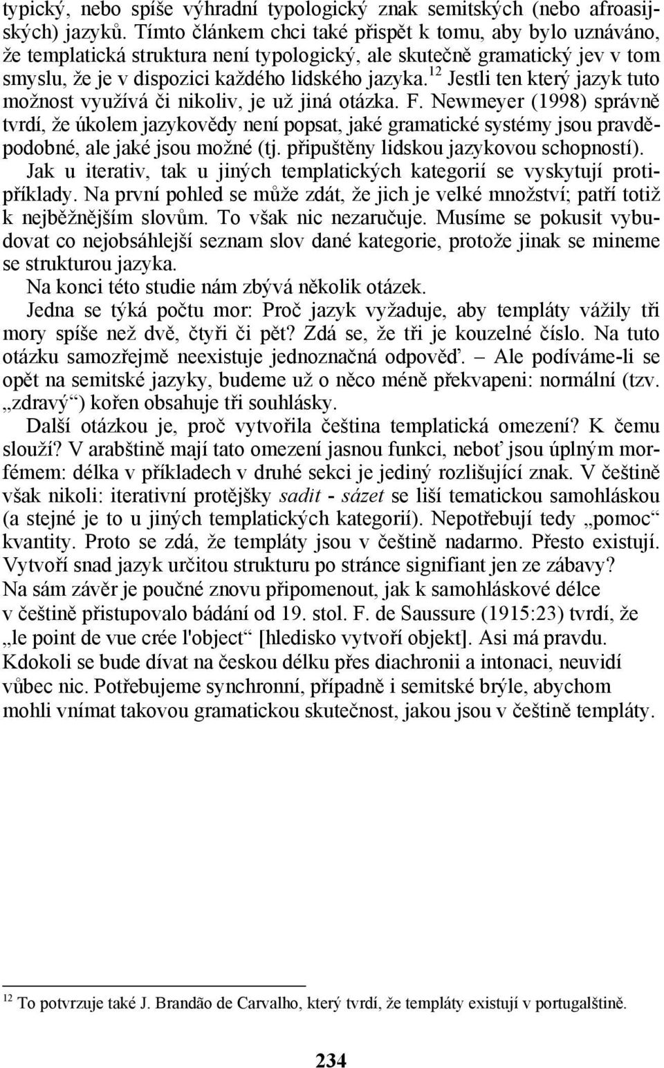 12 Jestli ten který jazyk tuto možnost využívá či nikoliv, je už jiná otázka. F.