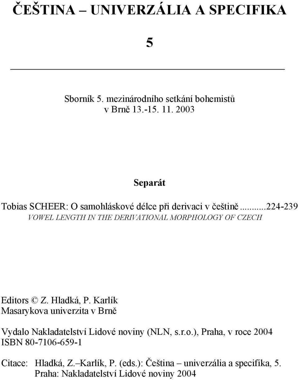 ..224-239 VOWEL LENGTH IN THE DERIVATIONAL MORPHOLOGY OF CZECH IT Mensch <vojacek@seznam.cz> Editors Z. Hladká, P.