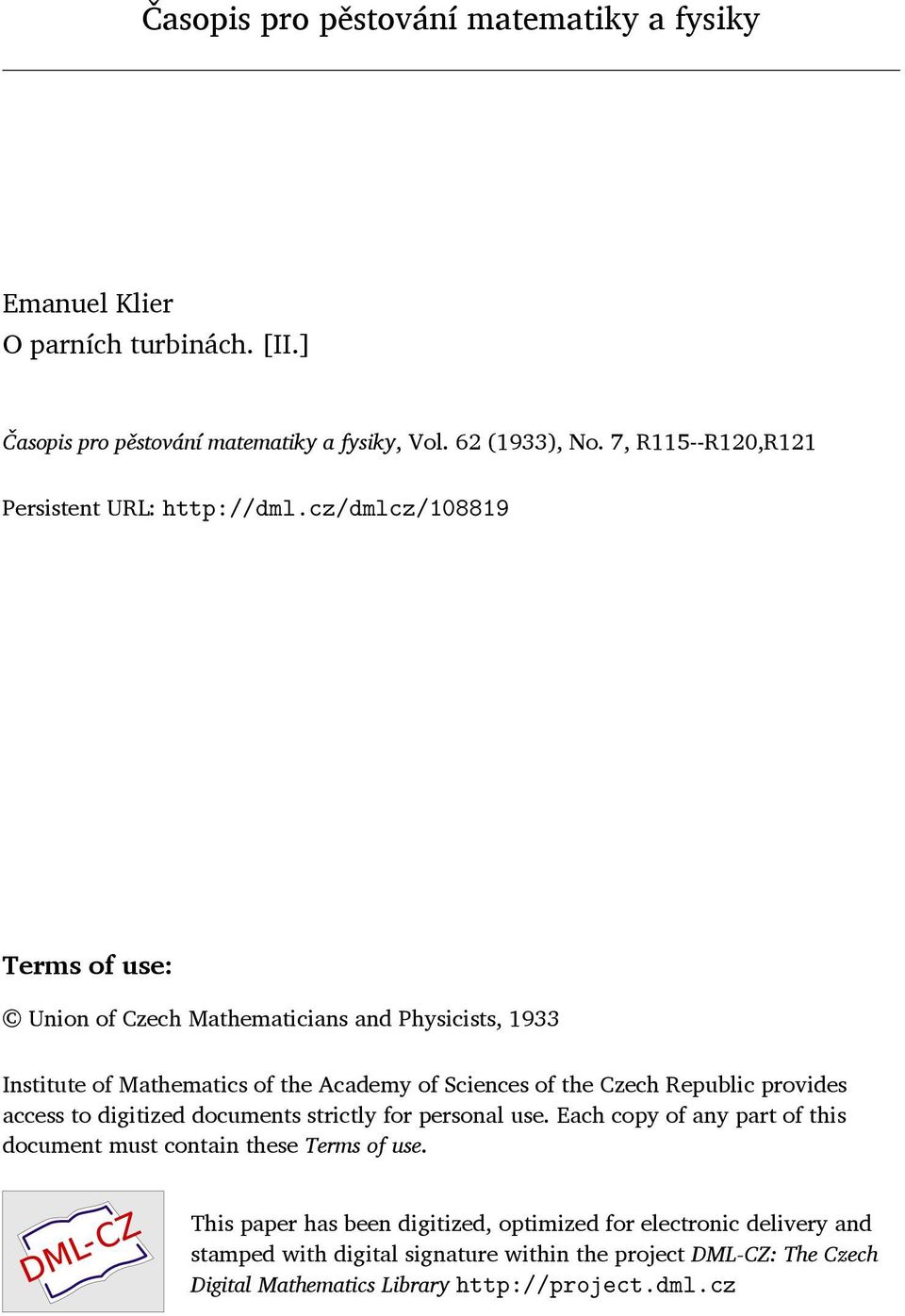 cz/dmlcz/108819 Terms of use: Union of Czech Mathematicians and Physicists, 1933 Institute of Mathematics of the Academy of Sciences of the Czech Republic provides