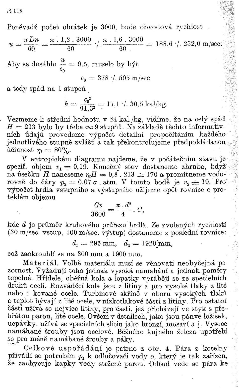 Na základě těchto informativních údajů provedeme výpočet detailní propočítáním každého jednotlivého stupně zvlášť a tak překontrolujeme předpokládanou účinnost rj t = 80%.