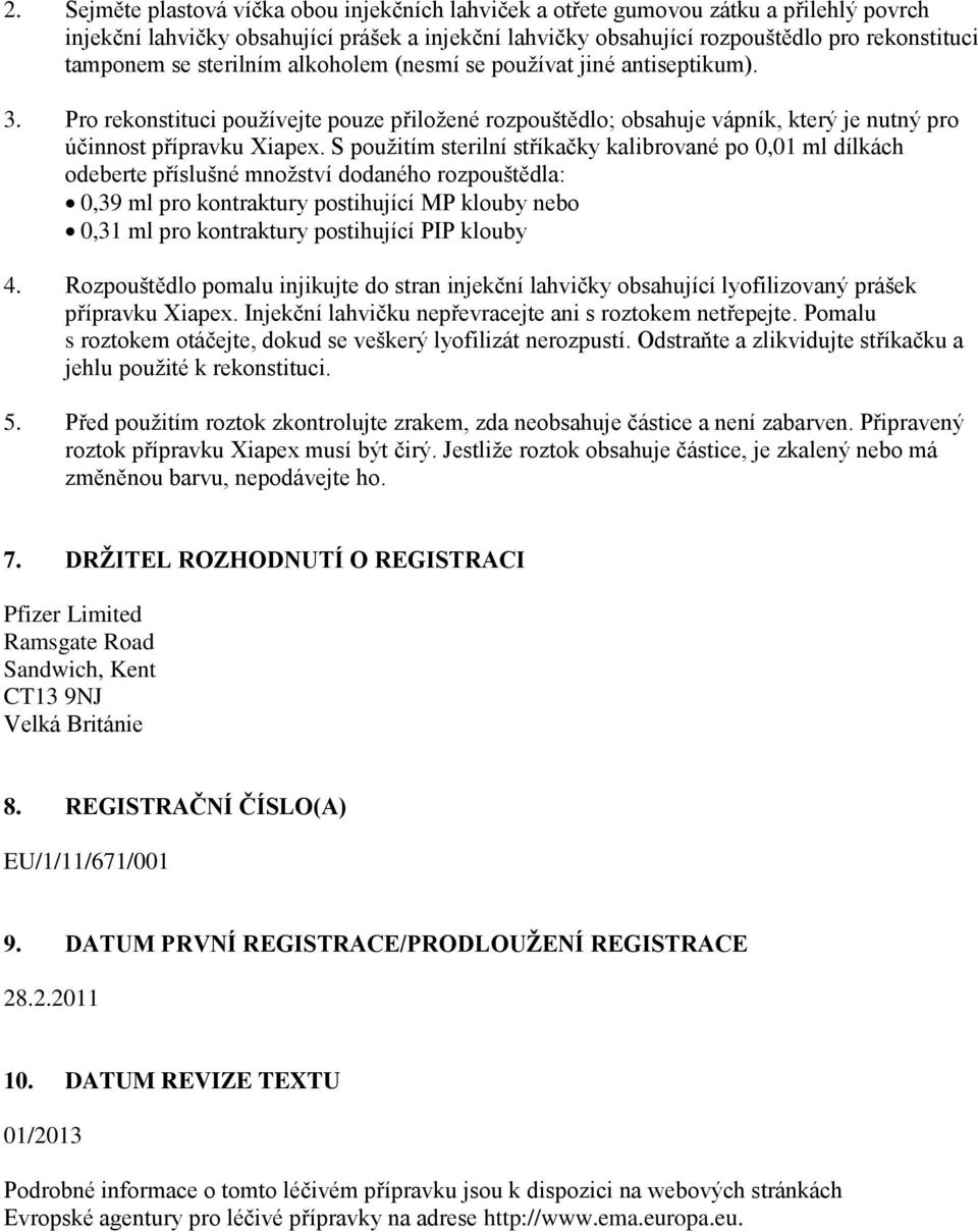 S použitím sterilní stříkačky kalibrované po 0,01 ml dílkách odeberte příslušné množství dodaného rozpouštědla: 0,39 ml pro kontraktury postihující MP klouby nebo 0,31 ml pro kontraktury postihující