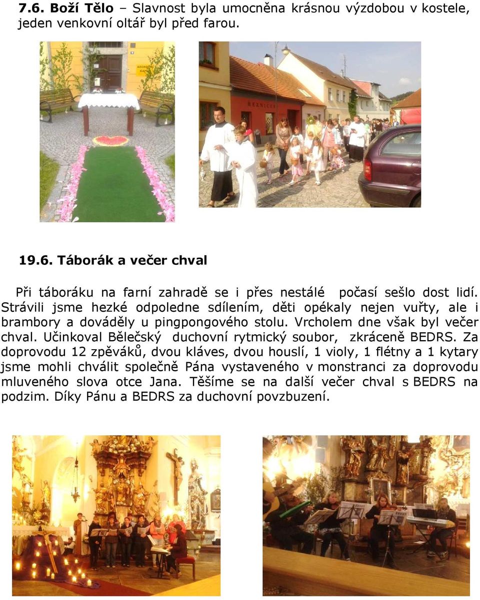 Učinkoval Bělečský duchovní rytmický soubor, zkráceně BEDRS.