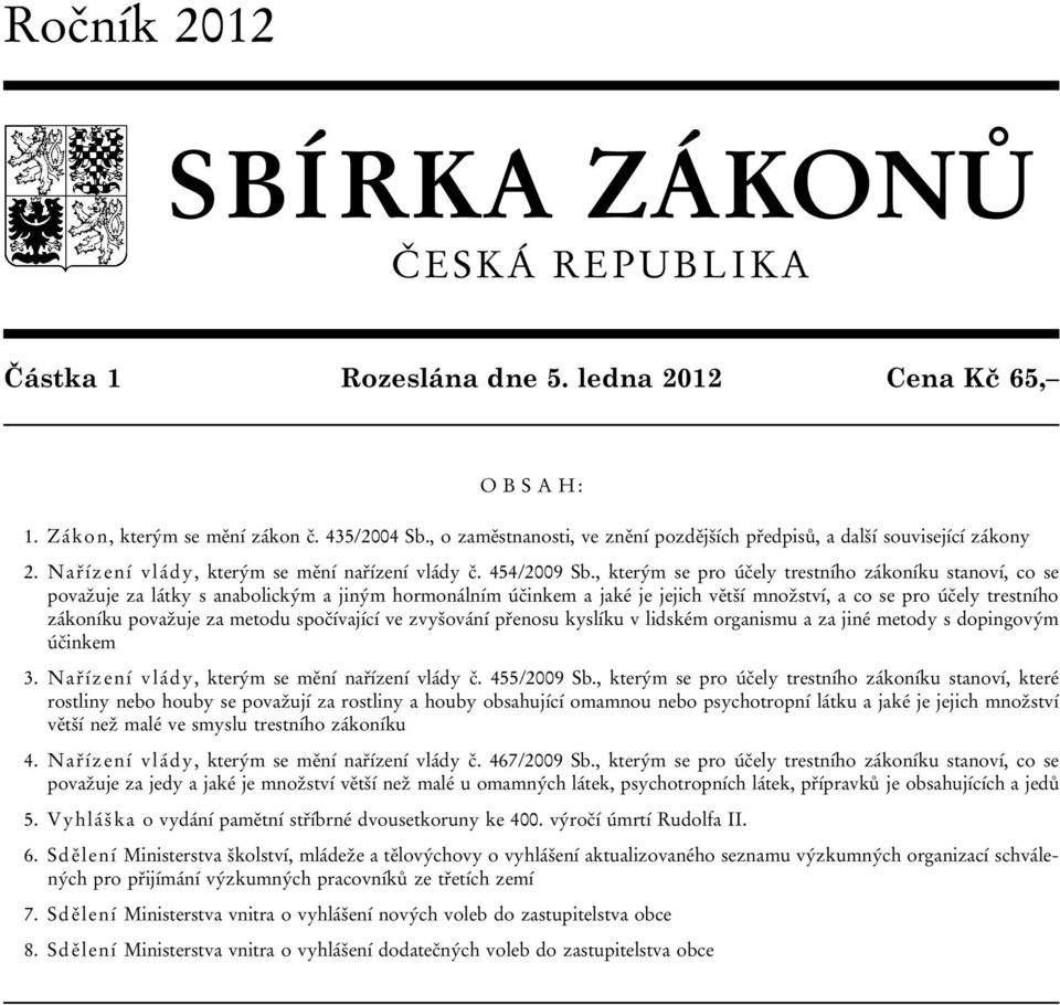 , kterým se pro účely trestního zákoníku stanoví, co se považuje za látky s anabolickým a jiným hormonálním účinkem a jaké je jejich větší množství, a co se pro účely trestního zákoníku považuje za