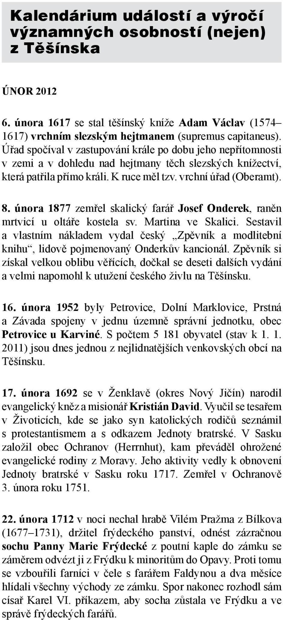 února 1877 zemřel skalický farář Josef Onderek, raněn mrtvicí u oltáře kostela sv. Martina ve Skalici.