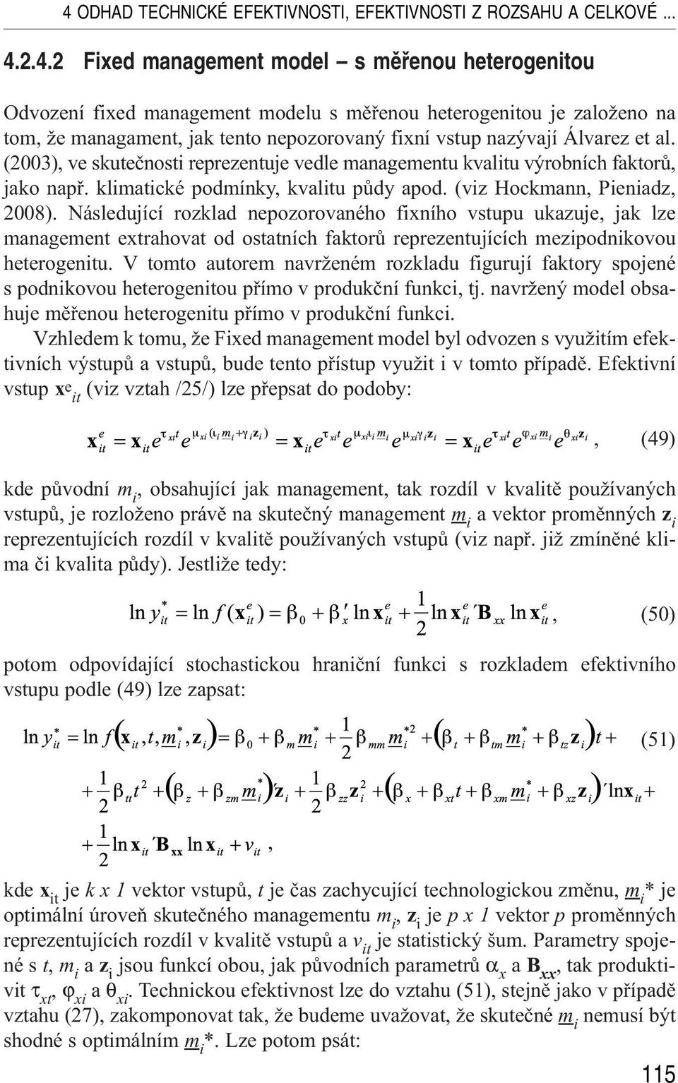 Následující rozklad nepozorovaného fixního vstupu ukazuje, jak lze management extrahovat od ostatních faktorů reprezentujících mezipodnikovou heterogenitu.