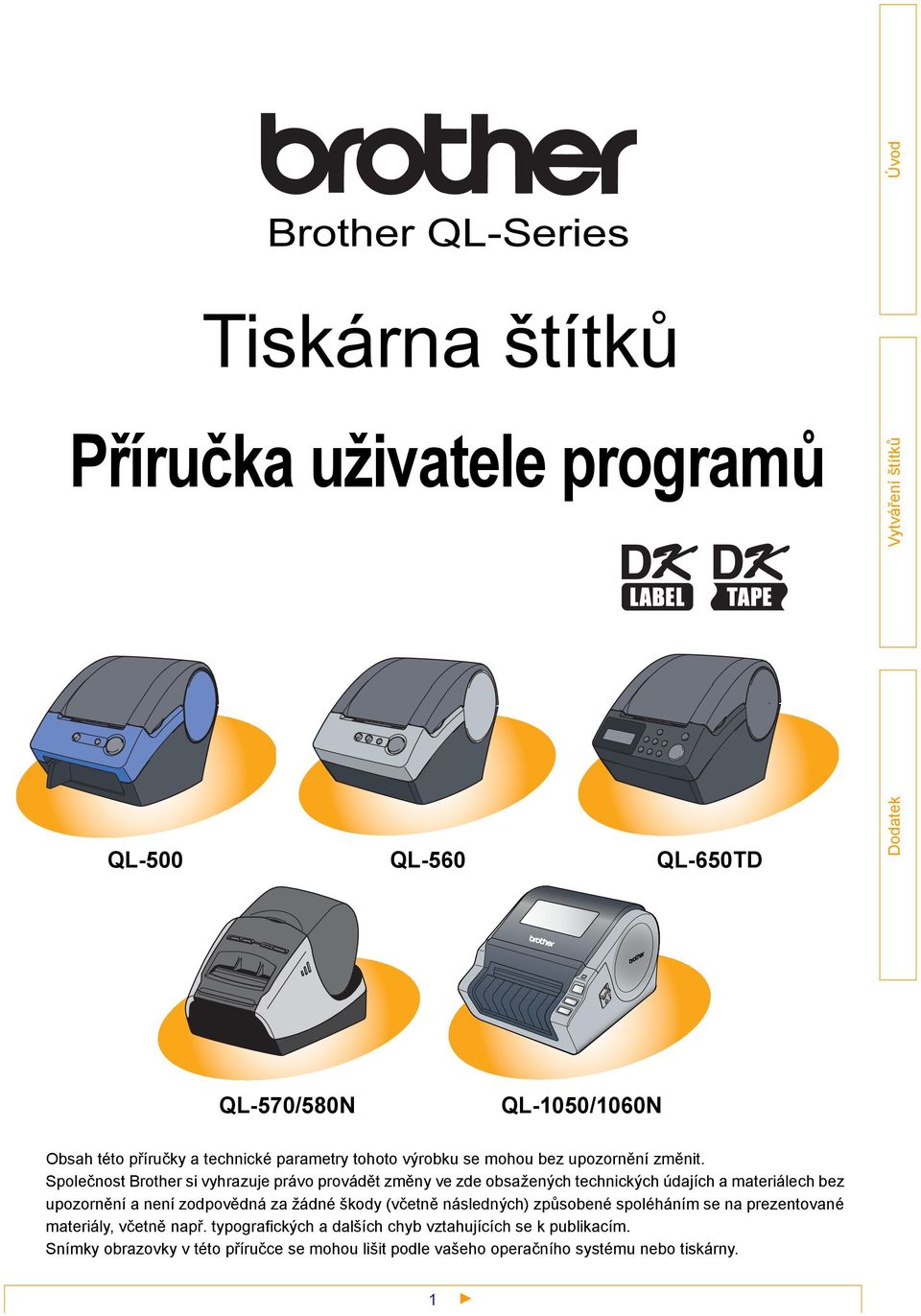 Společnost Brother si vyhrazuje právo provádět změny ve zde obsažených technických údajích a materiálech bez upozornění a není zodpovědná za žádné