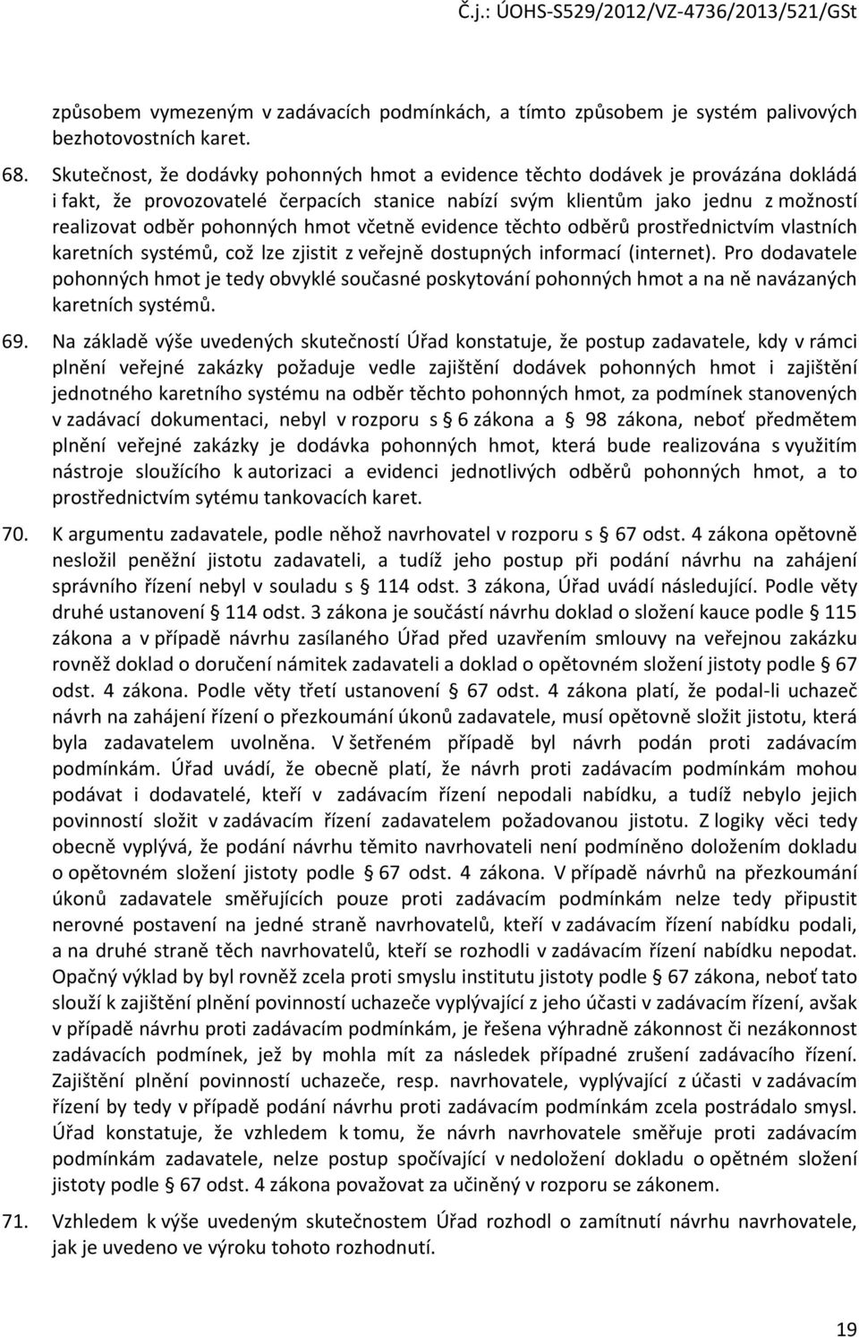 hmot včetně evidence těchto odběrů prostřednictvím vlastních karetních systémů, což lze zjistit z veřejně dostupných informací (internet).