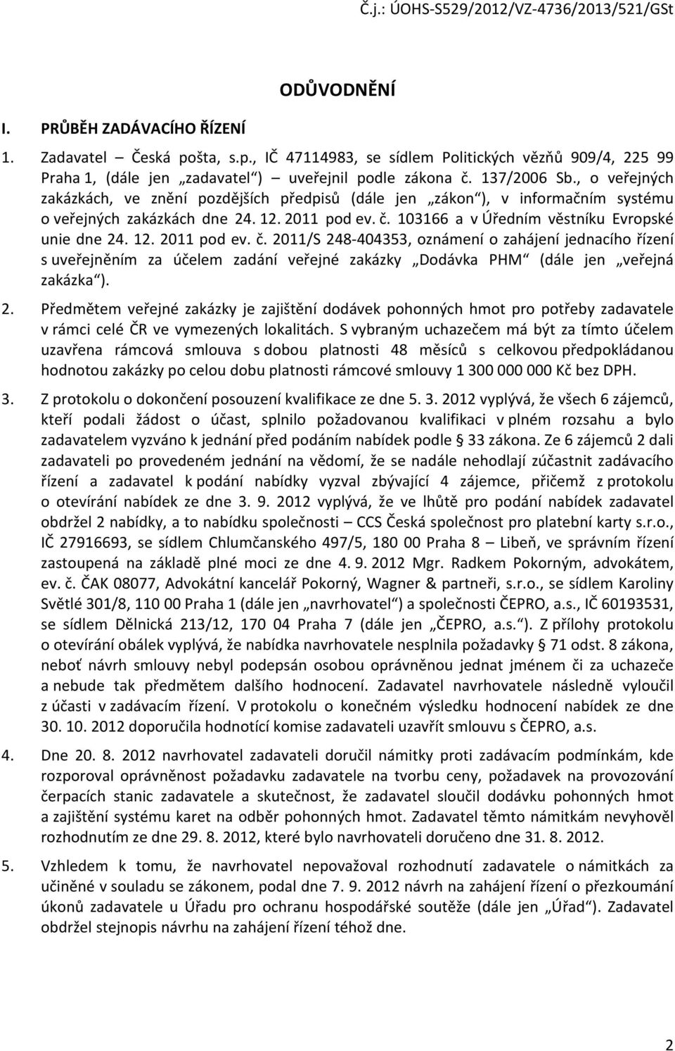 103166 a v Úředním věstníku Evropské unie dne 24. 12. 2011 pod ev. č.