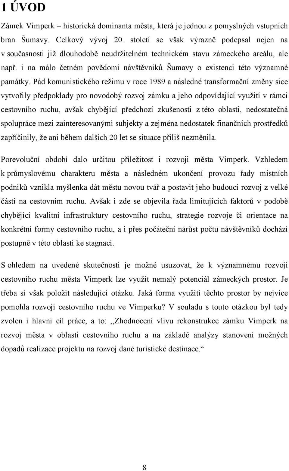 i na málo četném povědomí návštěvníků Šumavy o existenci této významné památky.