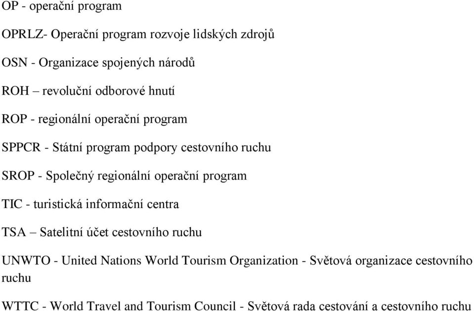 operační program TIC - turistická informační centra TSA Satelitní účet cestovního ruchu UNWTO - United Nations World Tourism